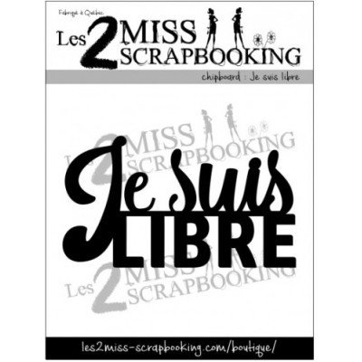  Les 2 Miss scrapbooking - Chipboard «Je suis libre»